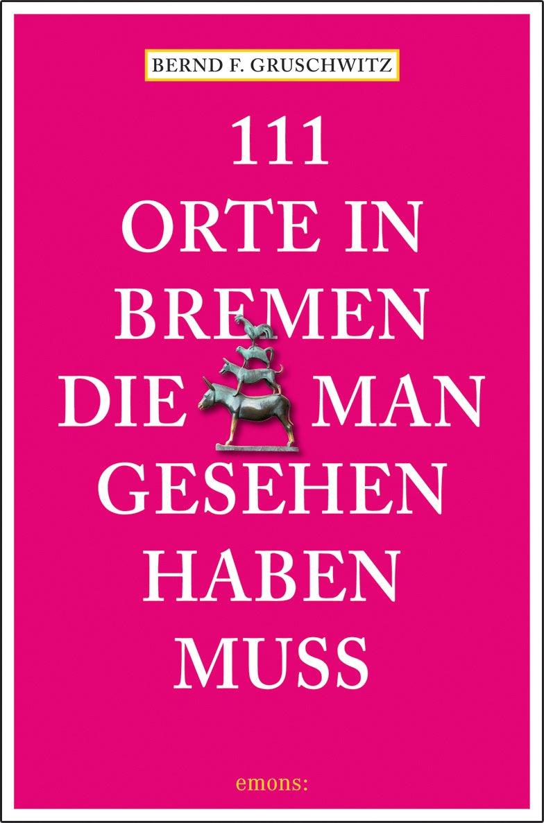 Vorderes Coverbild 111 Orte in Bremen, die man gesehen haben muss