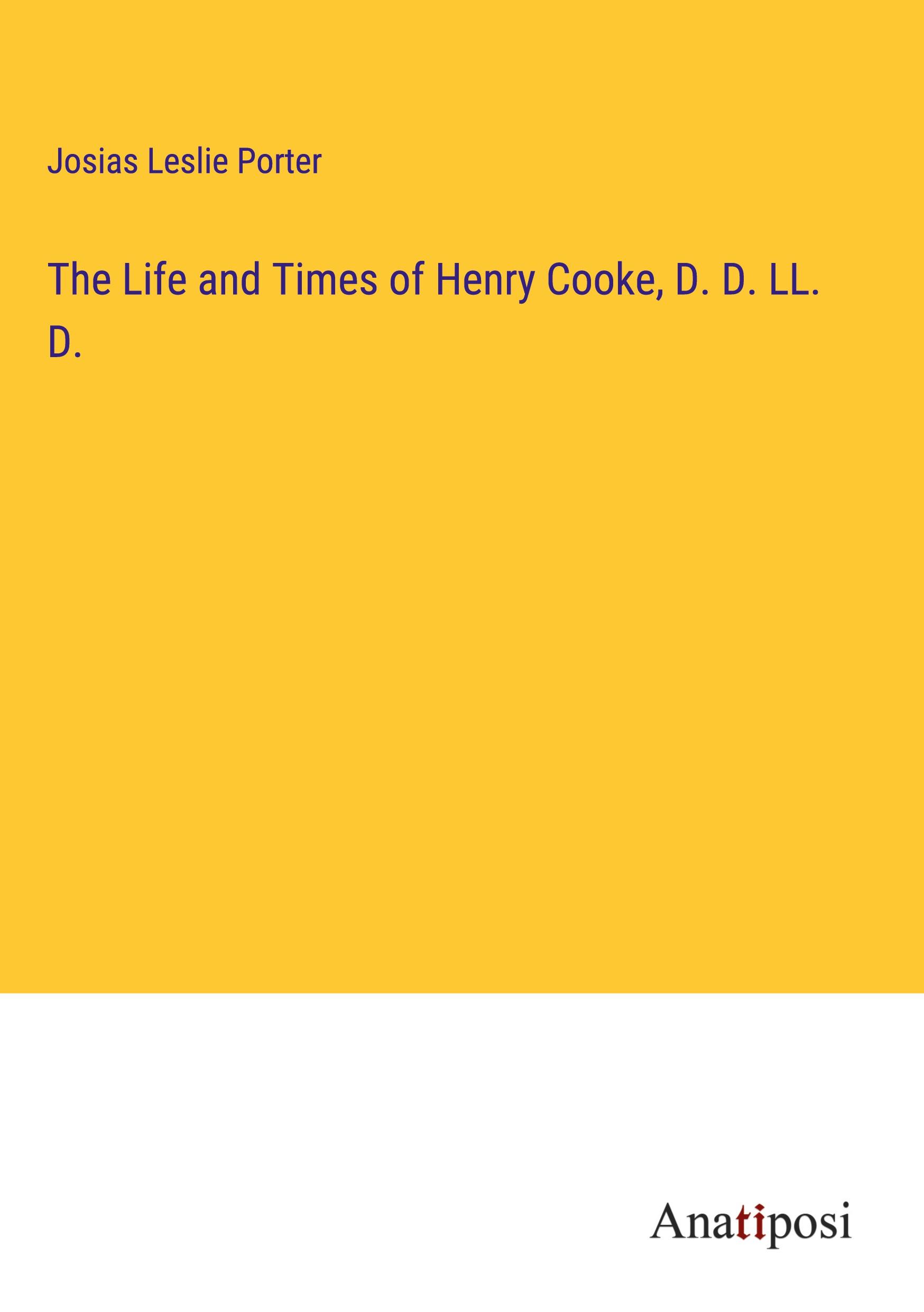 Vorderes Coverbild The Life and Times of Henry Cooke, D. D. LL. D.
