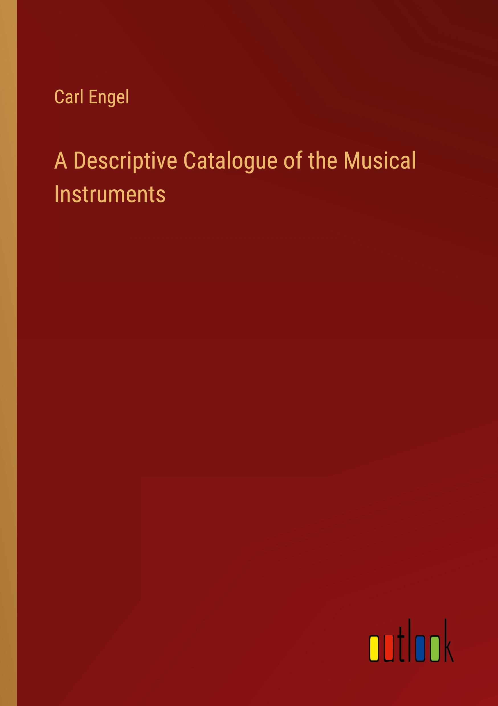Vorderes Coverbild A Descriptive Catalogue of the Musical Instruments