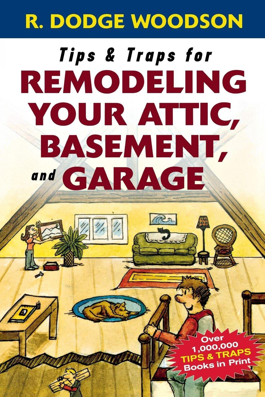 Vorderes Coverbild Tips & Traps for Remodeling Your Attic, Basement, and Garage