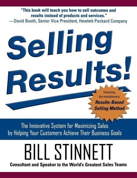 Vorderes Coverbild Selling Results!: The Innovative System for Maximizing Sales by Helping Your Customers Achieve Their Business Goals