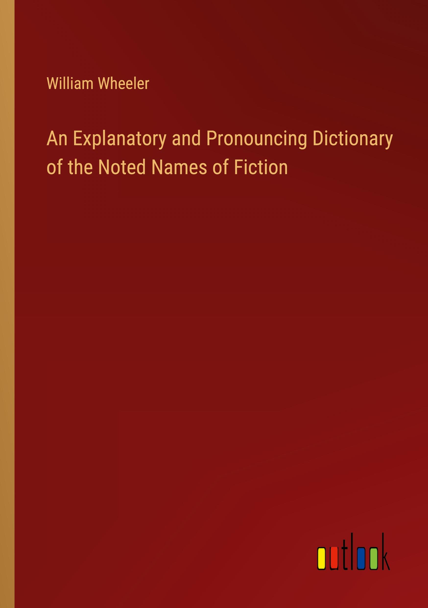 Vorderes Coverbild An Explanatory and Pronouncing Dictionary of the Noted Names of Fiction