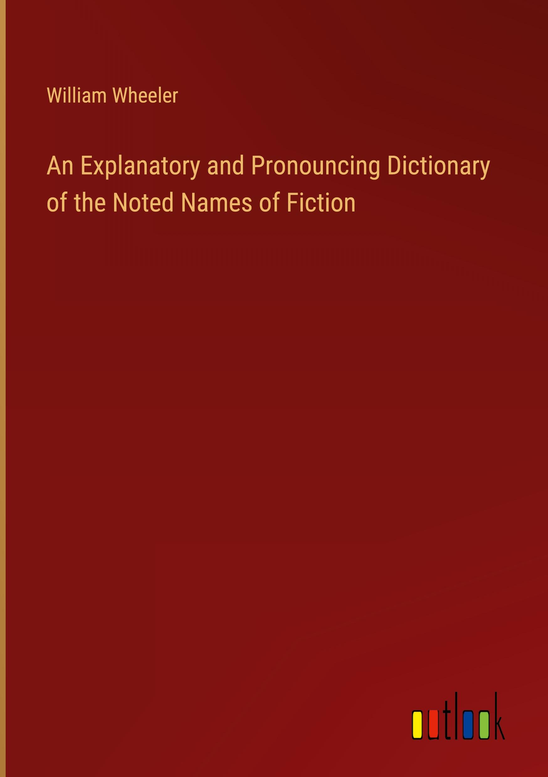 Vorderes Coverbild An Explanatory and Pronouncing Dictionary of the Noted Names of Fiction