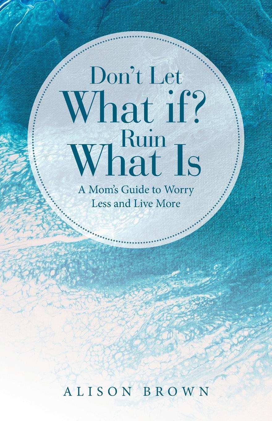 Vorderes Coverbild Don't Let What If? Ruin What Is