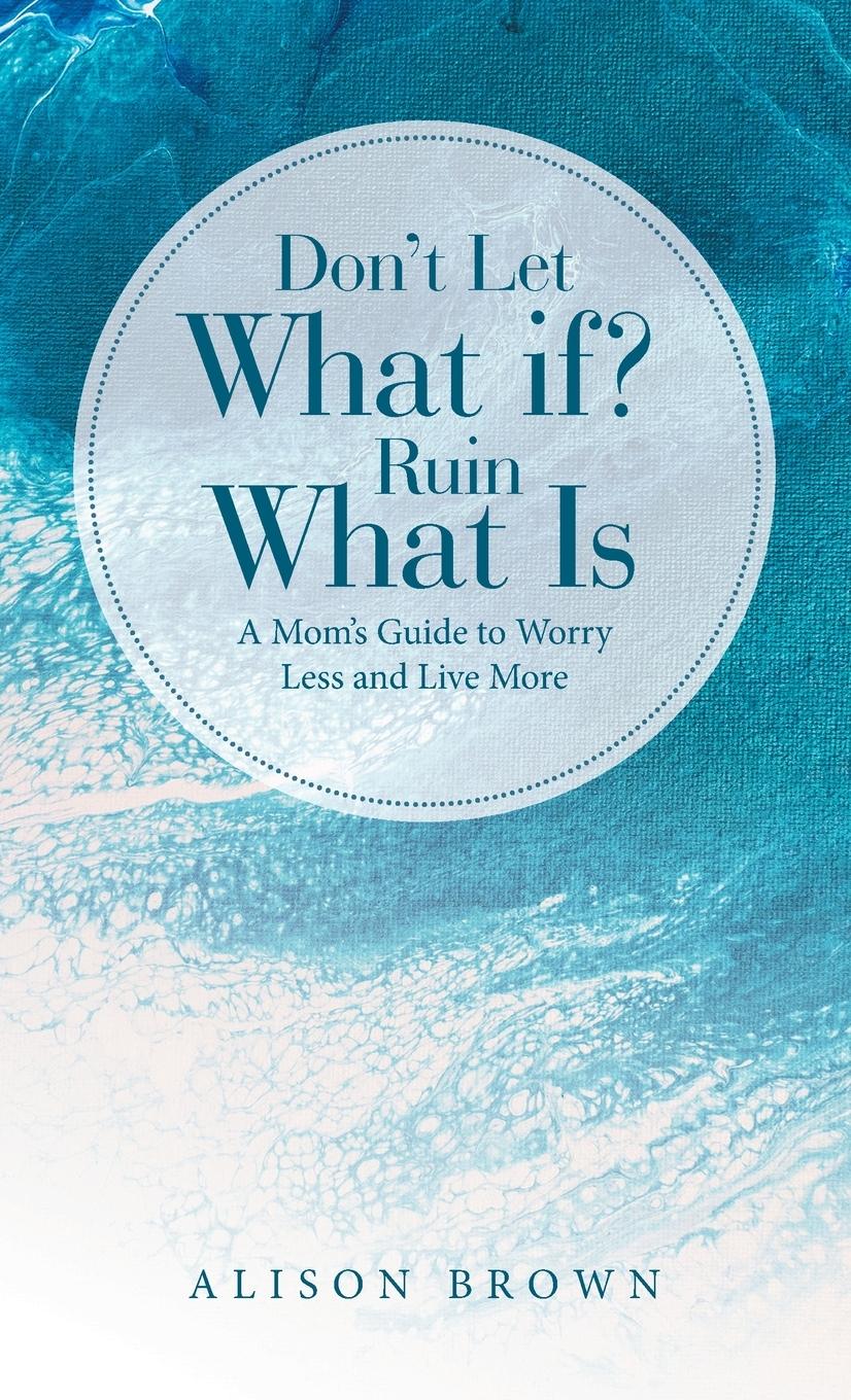 Vorderes Coverbild Don't Let What If? Ruin What Is