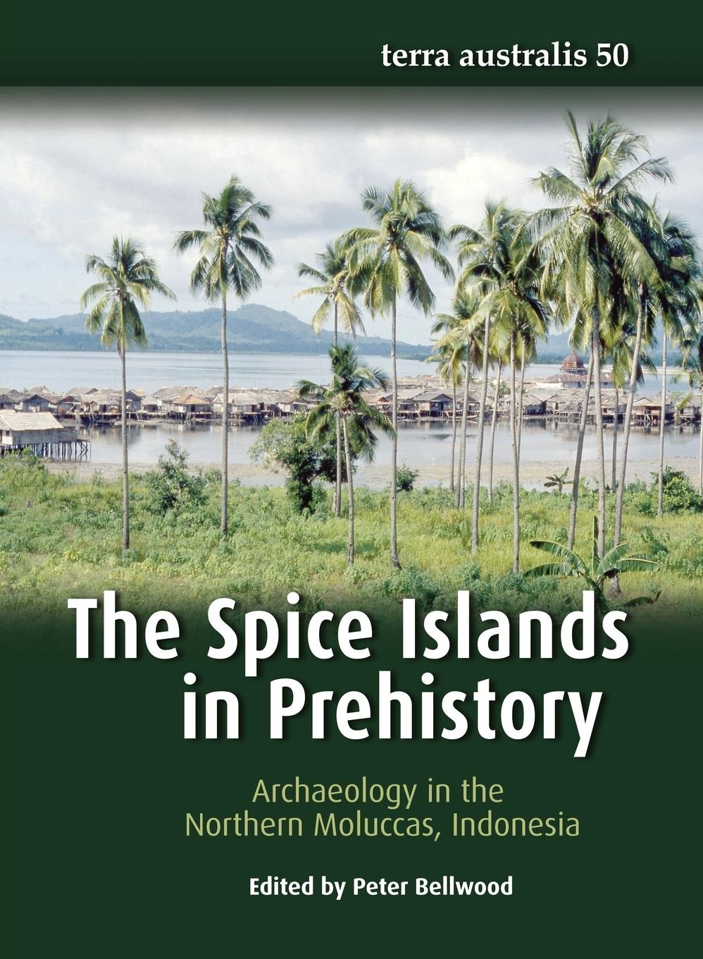 Vorderes Coverbild The Spice Islands in Prehistory: Archaeology in the Northern Moluccas, Indonesia