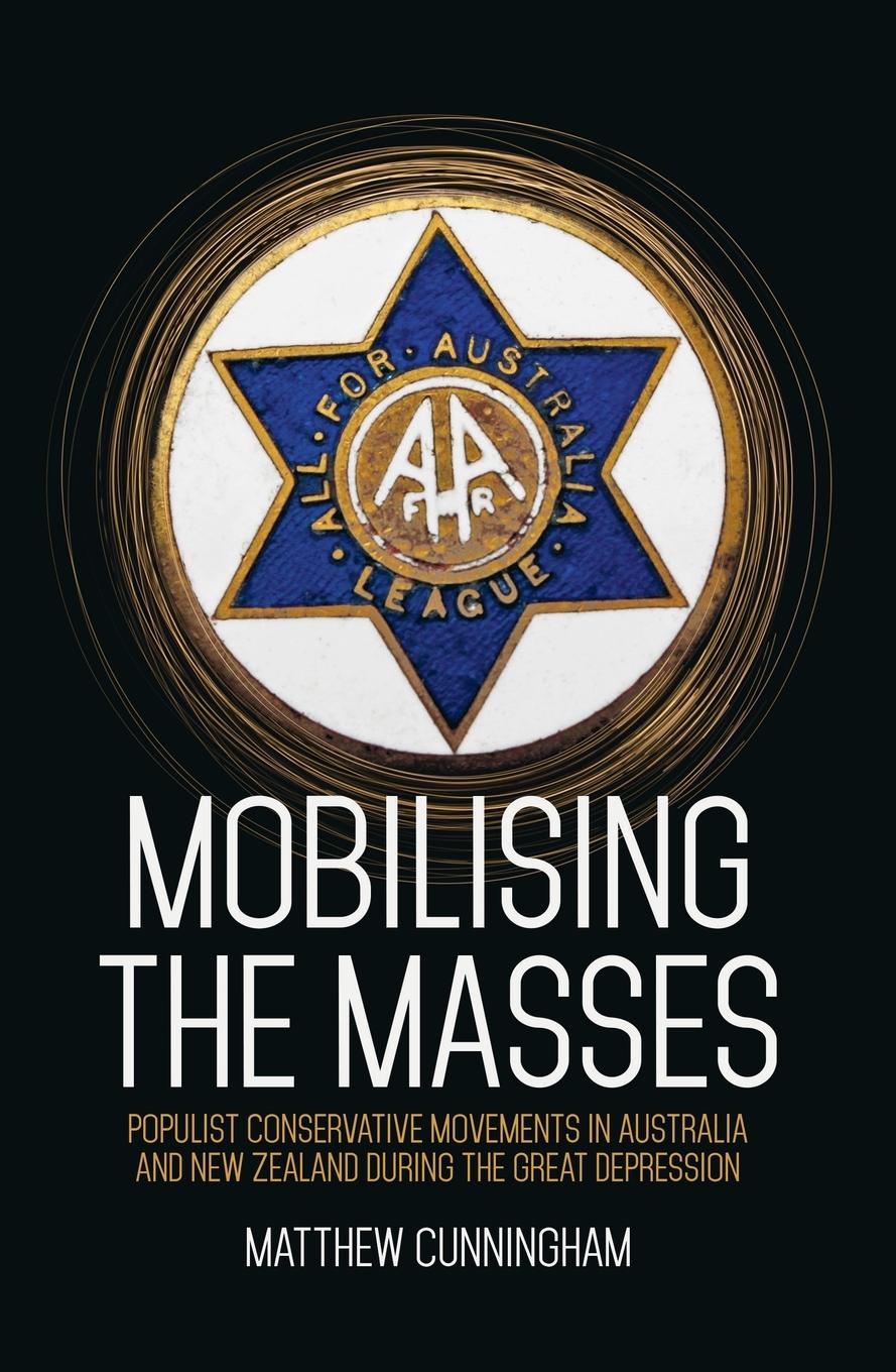 Vorderes Coverbild Mobilising the Masses: Populist Conservative Movements in Australia and New Zealand During the Great Depression