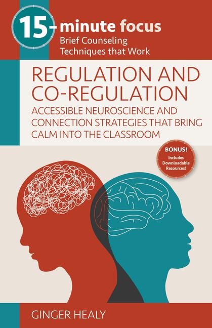 Vorderes Coverbild 15-Minute Focus: Regulation and Co-Regulation: Accessible Neuroscience and Connection Strategies That Bring Calm Into the Classroom