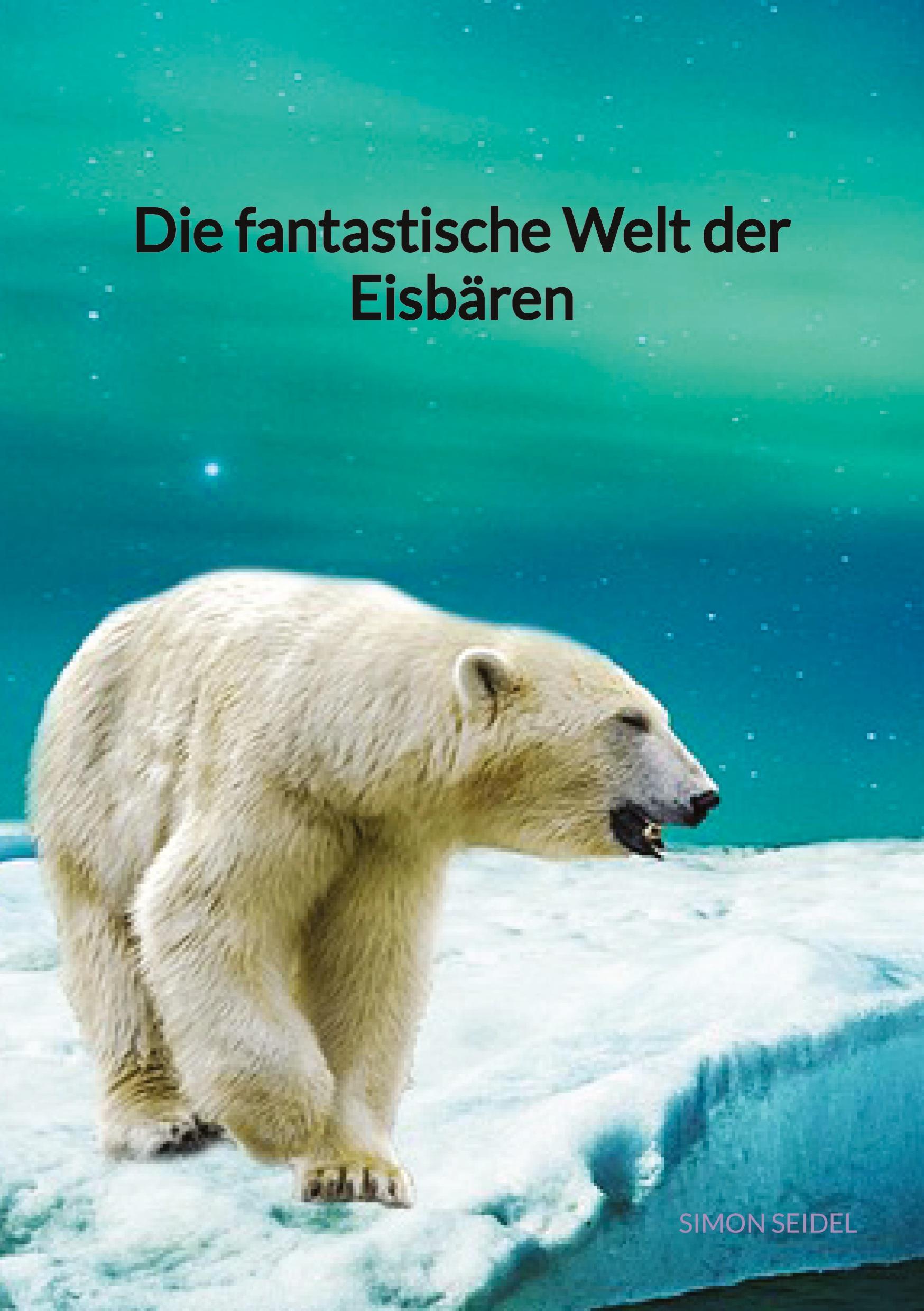 Vorderes Coverbild Die fantastische Welt der Eisbären