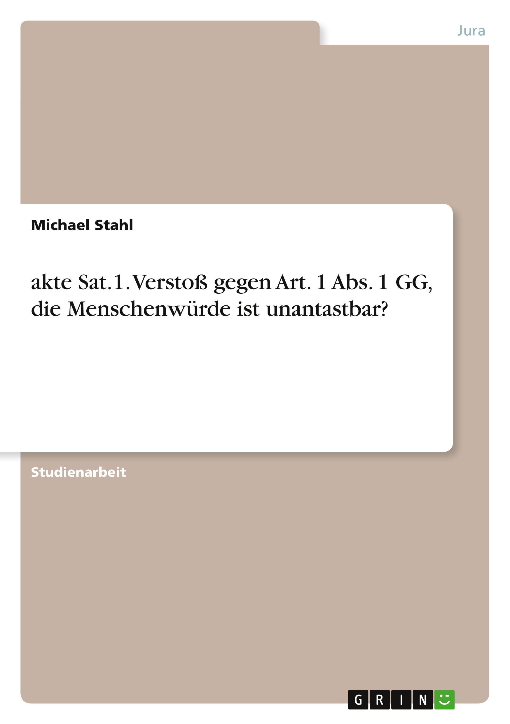 Vorderes Coverbild akte Sat.1. Verstoß gegen  Art. 1 Abs. 1 GG, die Menschenwürde ist unantastbar?