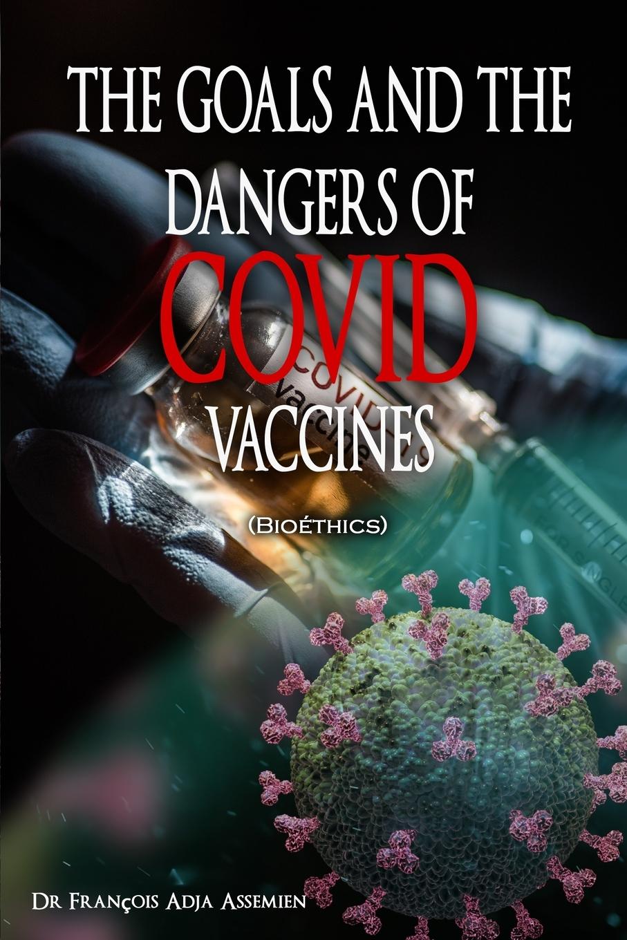 Vorderes Coverbild THE GOALS AND THE DANGERS OF COVID VACCINES (Bioéthics)
