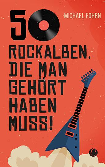 Vorderes Coverbild 50 Rock-Alben, die man gehört haben muss