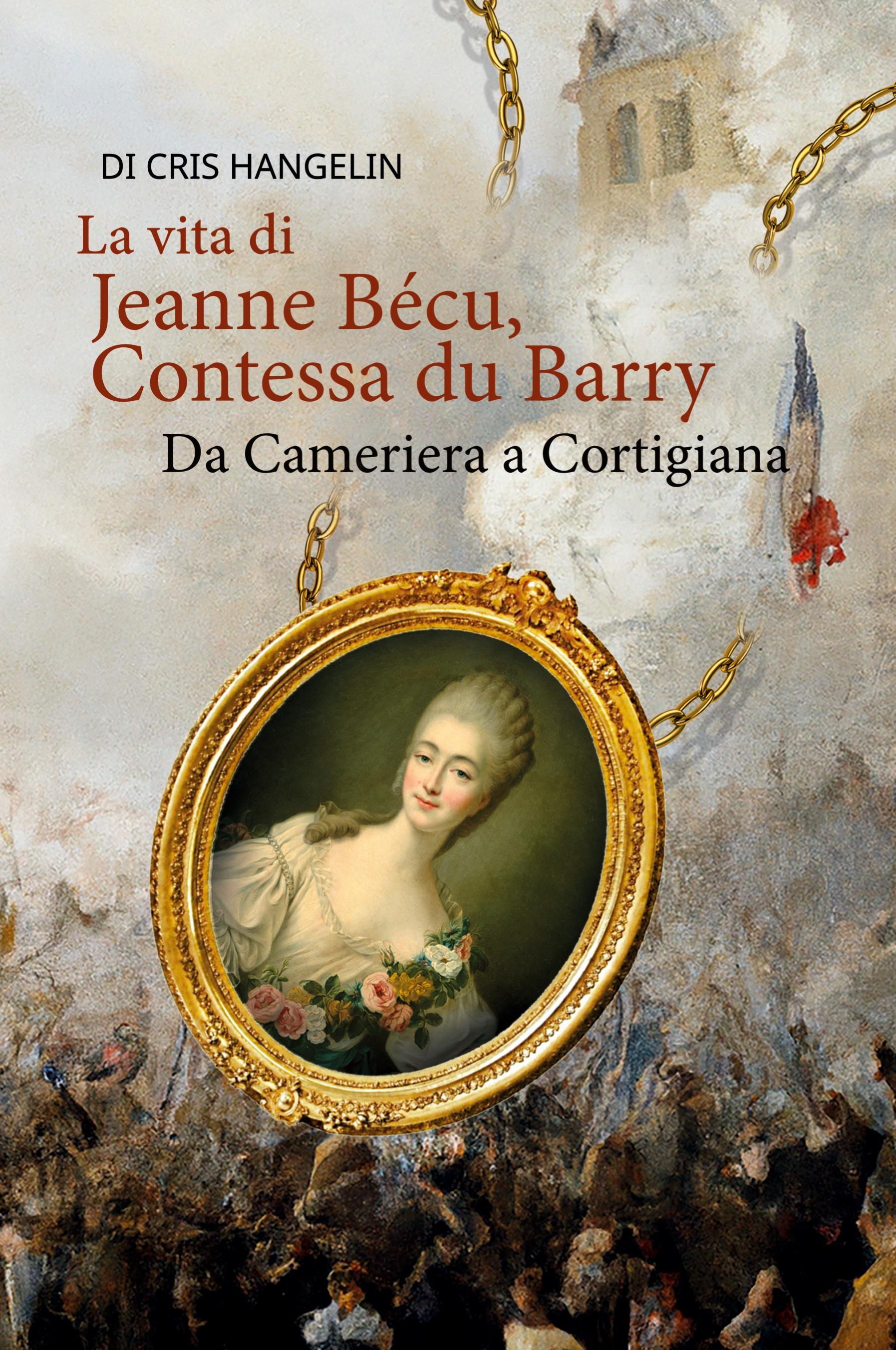 Vorderes Coverbild La vita di Jeanne Bécu, Contessa du Barry Da Cameriera a Cortigiana