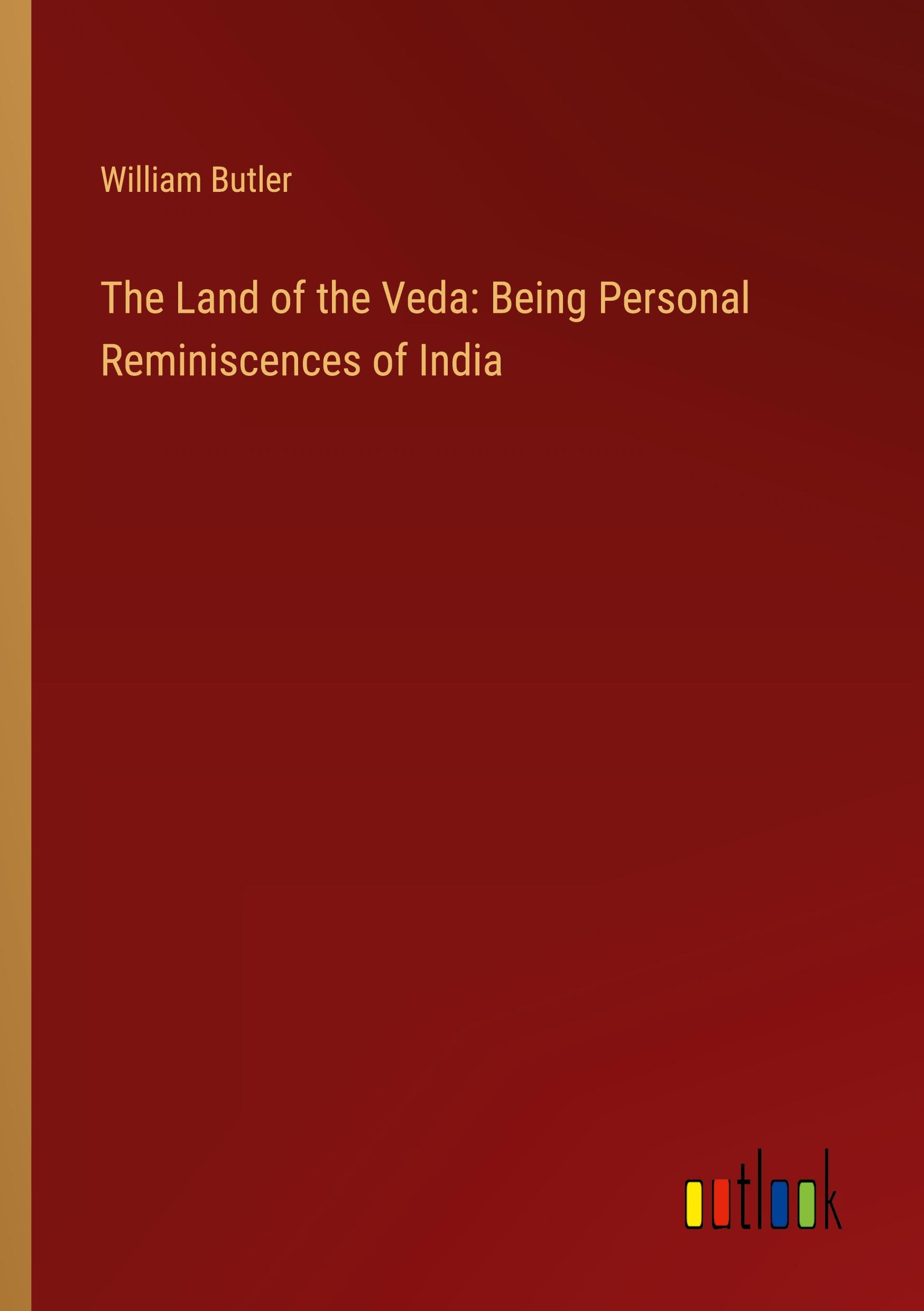 Vorderes Coverbild The Land of the Veda: Being Personal Reminiscences of India