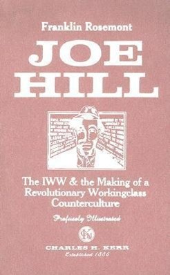 Vorderes Coverbild Joe Hill: The IWW & the Making of a Revolutionary Workingclass Counterculture