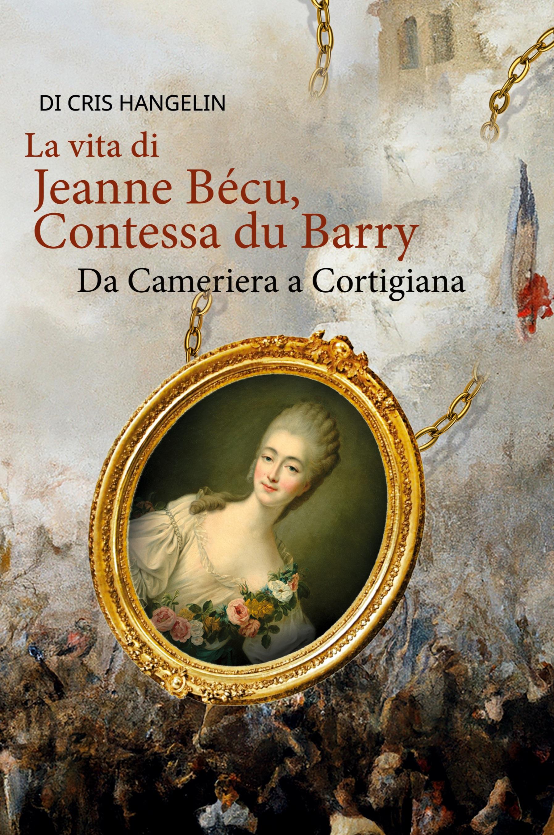 Vorderes Coverbild La vita di Jeanne Bécu, Contessa du Barry Da Cameriera a Cortigiana