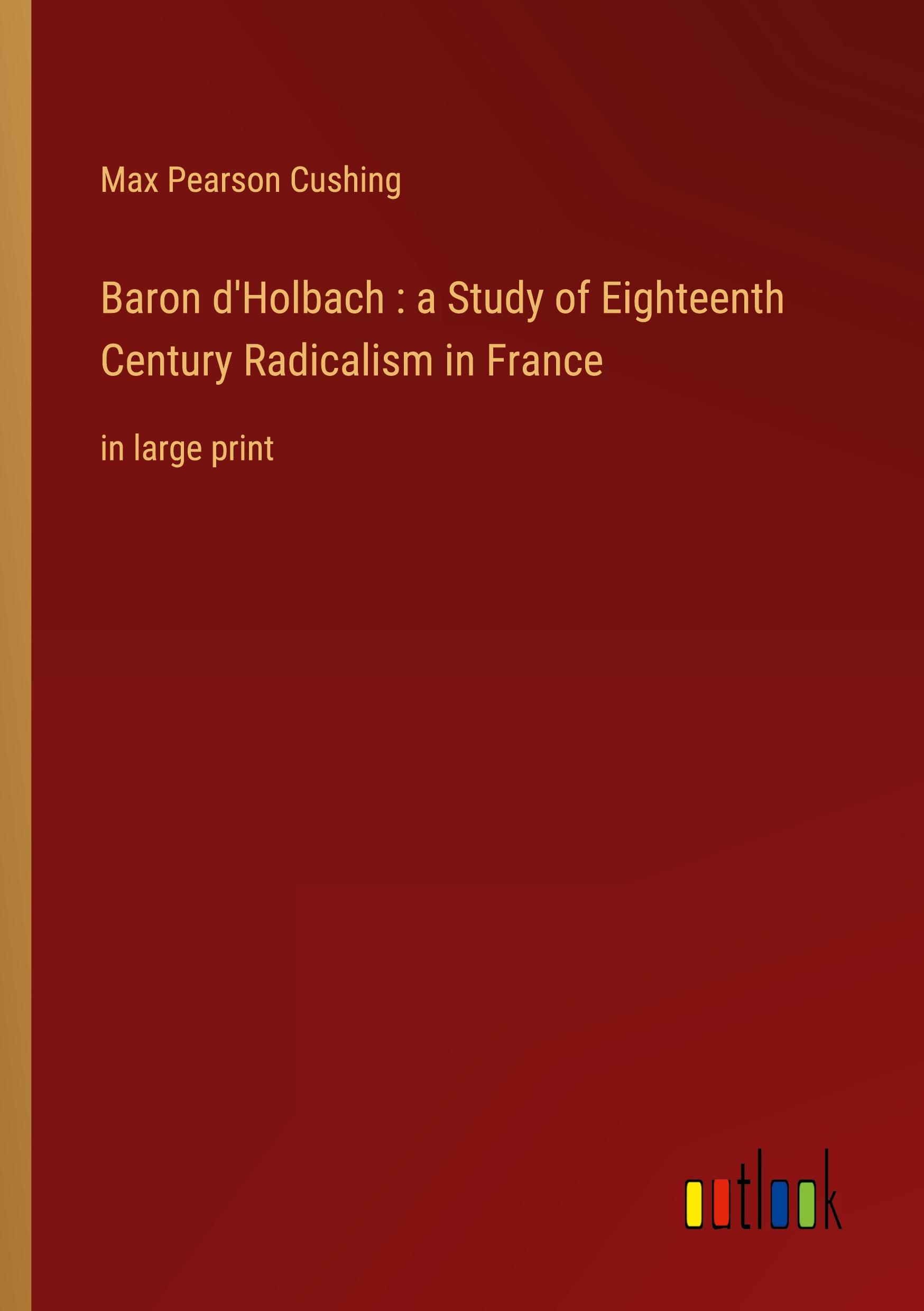 Vorderes Coverbild Baron d'Holbach : a Study of Eighteenth Century Radicalism in France