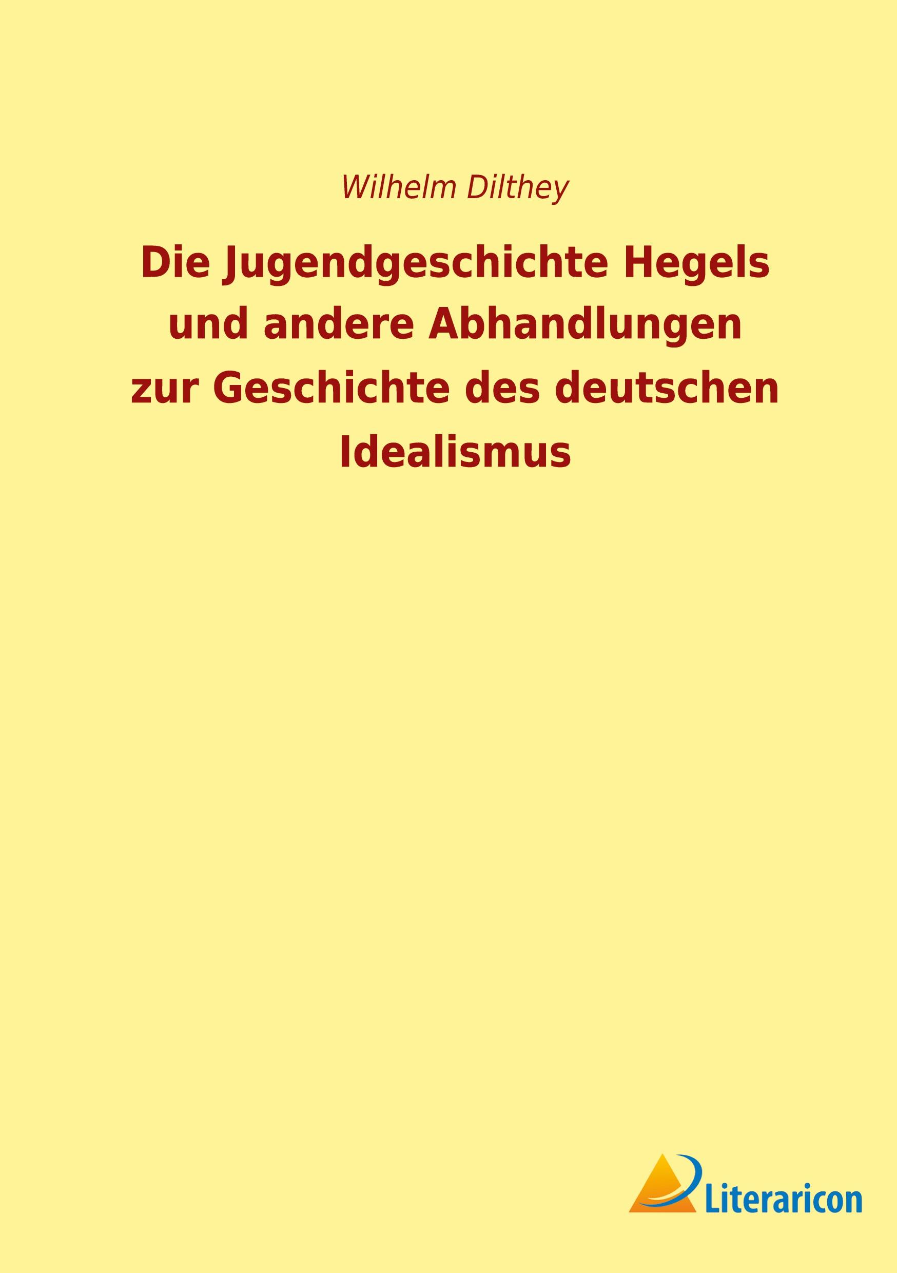 Vorderes Coverbild Die Jugendgeschichte Hegels und andere Abhandlungen zur Geschichte des deutschen Idealismus