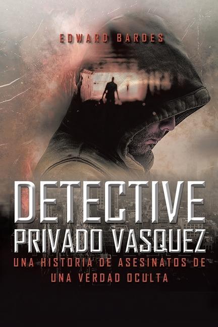 Vorderes Coverbild Detective Privado Vásquez: Una Historia de Asesinatos de Una Verdad Oculta