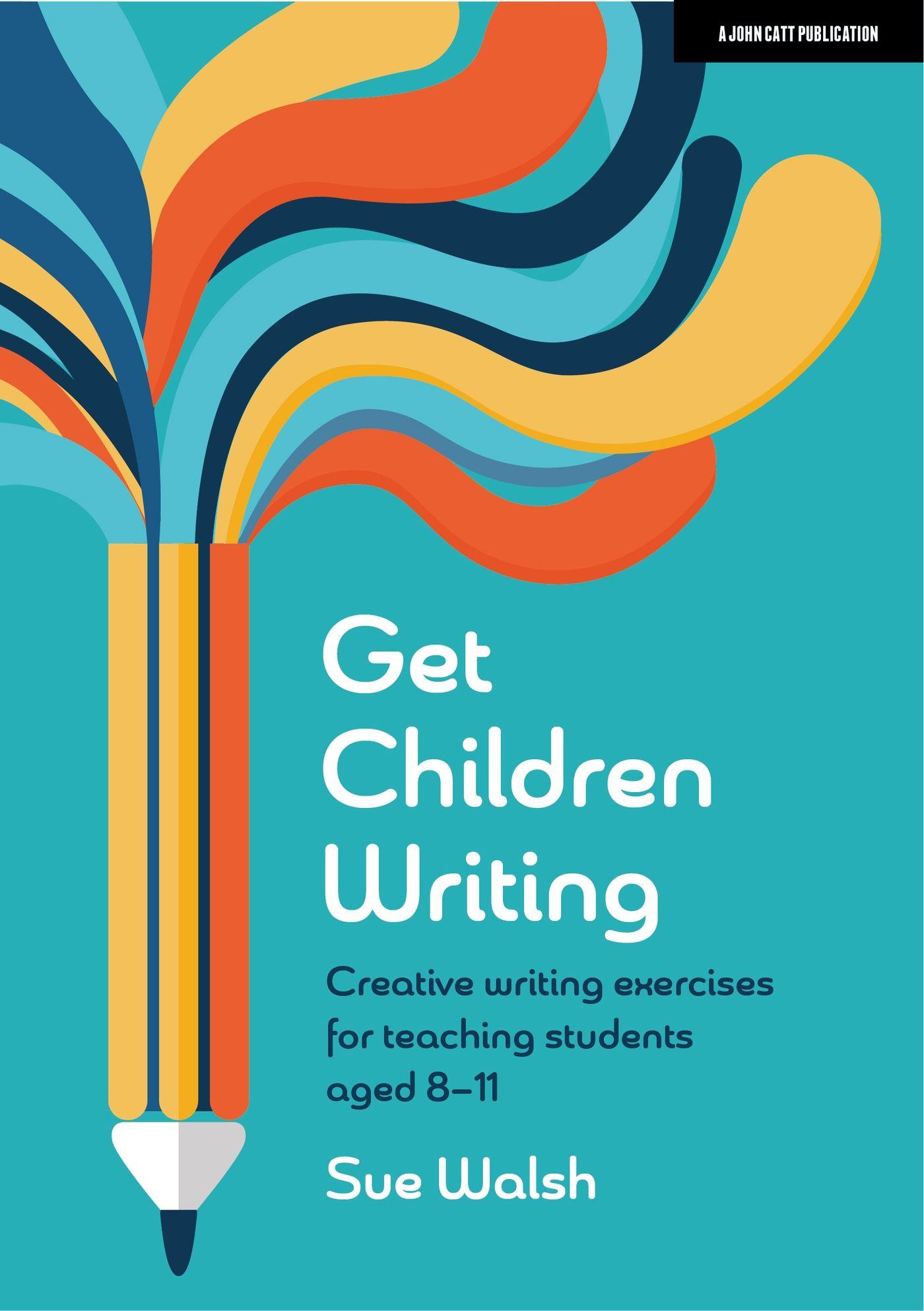 Vorderes Coverbild Get Children Writing: Creative writing exercises for teaching students aged 8-11