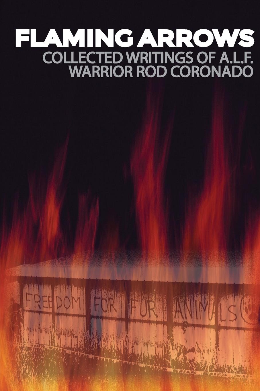 Vorderes Coverbild Flaming Arrows: Writings of Animal Liberation Front (A.L.F.) Activist Rod Coronado