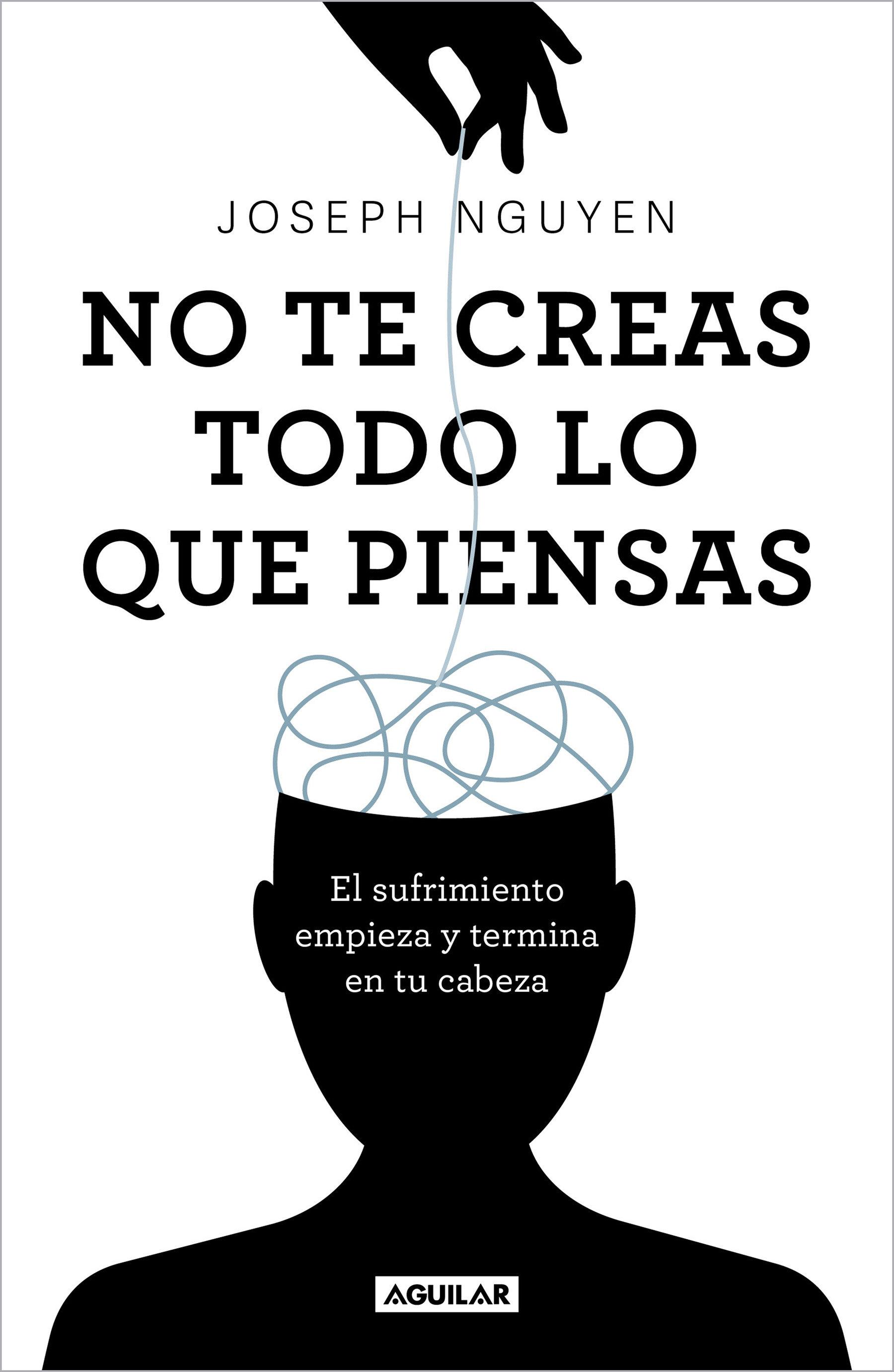 Vorderes Coverbild No Te Creas Todo Lo Que Piensas: El Sufrimiento Empieza Y Termina En Tu Cabeza / Don't Believe Everything You Think