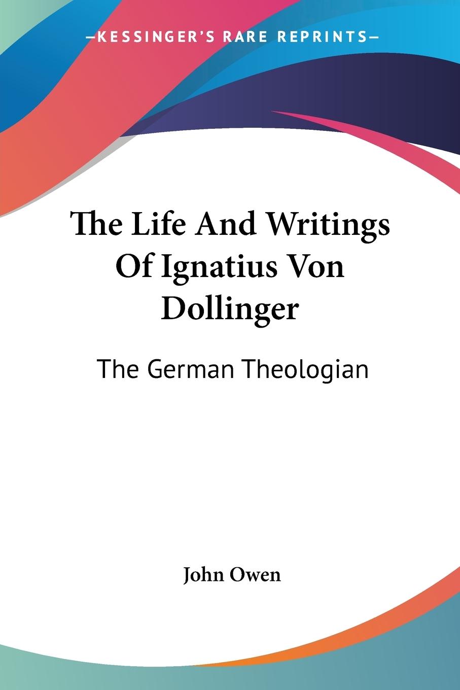 Vorderes Coverbild The Life And Writings Of Ignatius Von Dollinger
