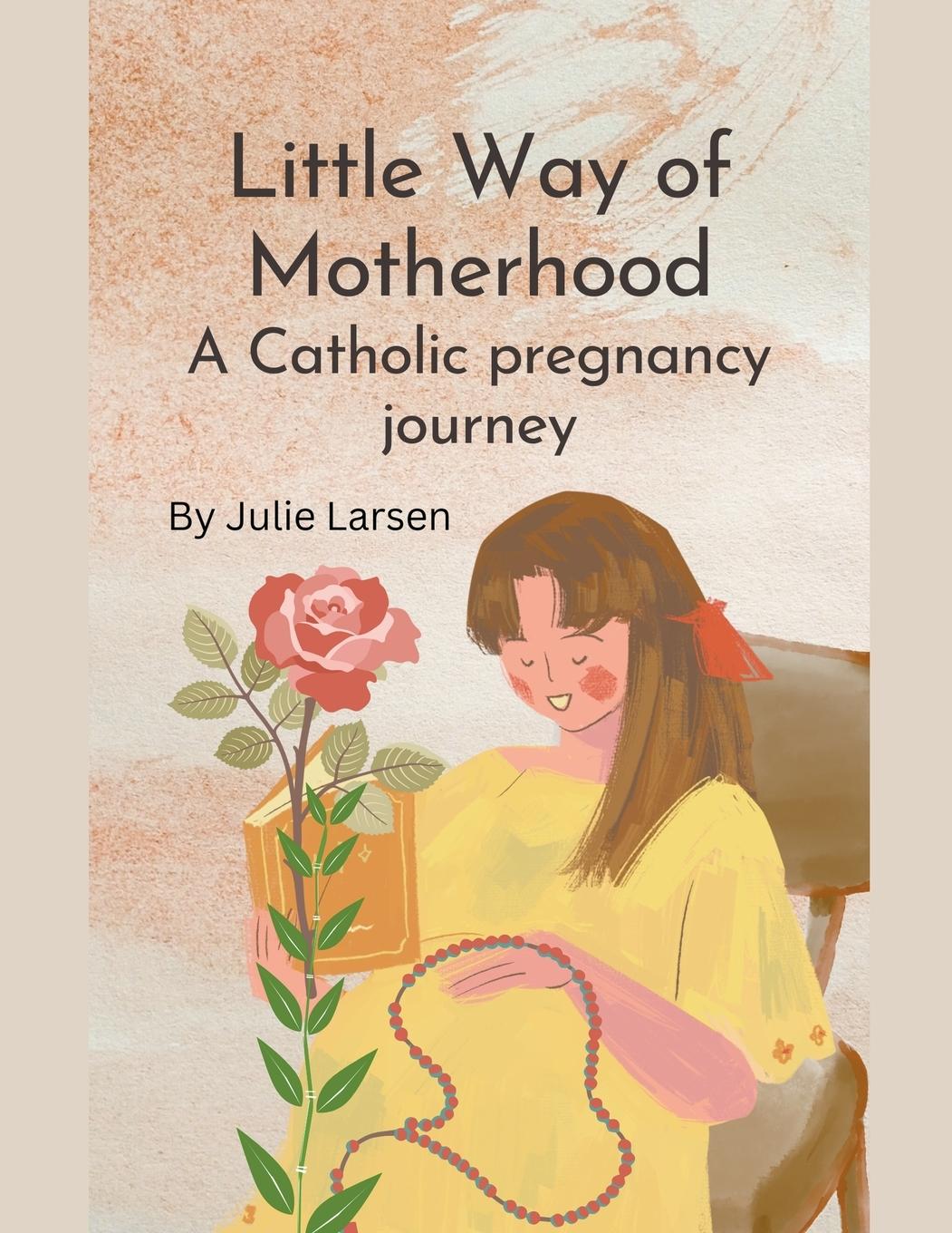 Vorderes Coverbild Little Way of Motherhood, a Catholic Pregnancy Journey