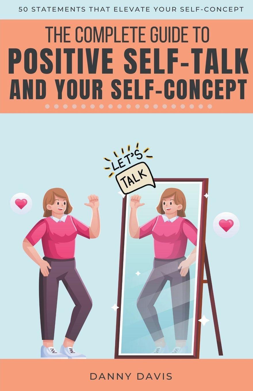 Vorderes Coverbild The Complete Guide To Positive Self Talk and Your Self Concept