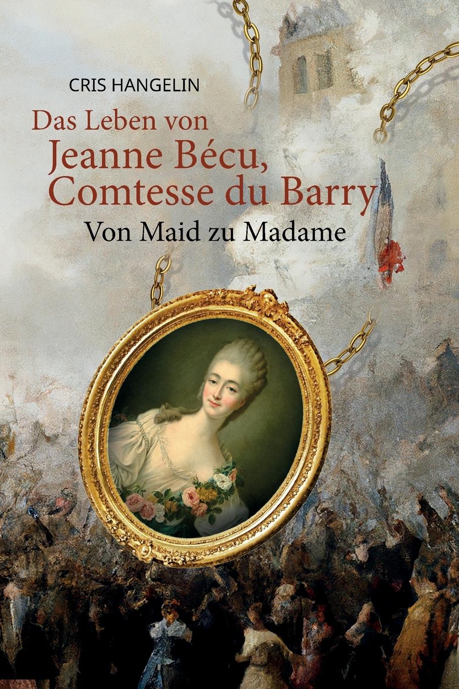 Vorderes Coverbild Das Leben von Jeanne Bécu, Comtesse du Barry Von Maid zu Madame