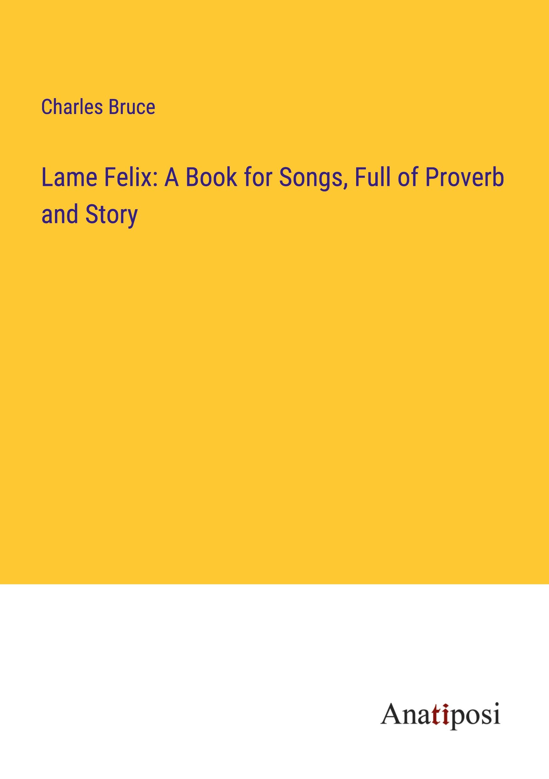 Vorderes Coverbild Lame Felix: A Book for Songs, Full of Proverb and Story
