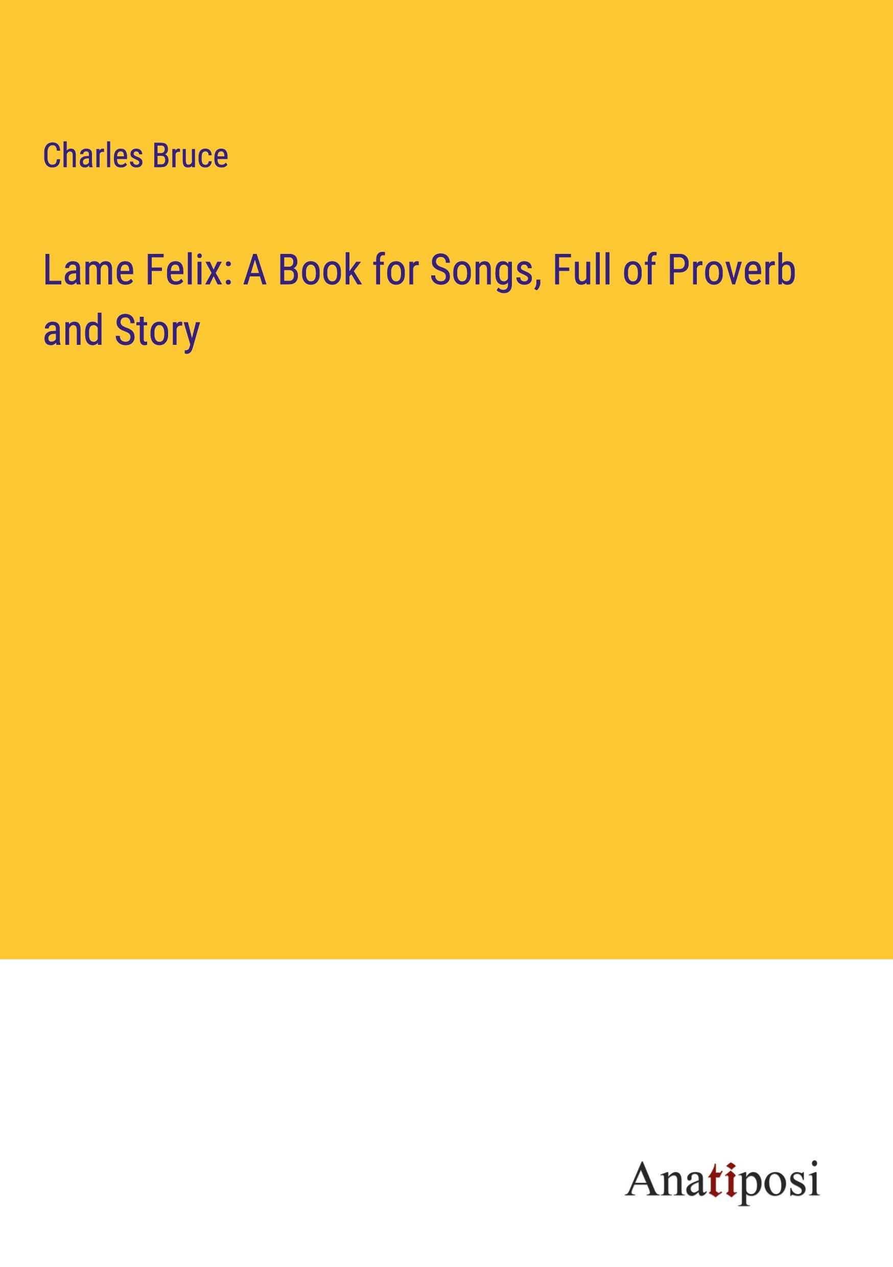 Vorderes Coverbild Lame Felix: A Book for Songs, Full of Proverb and Story
