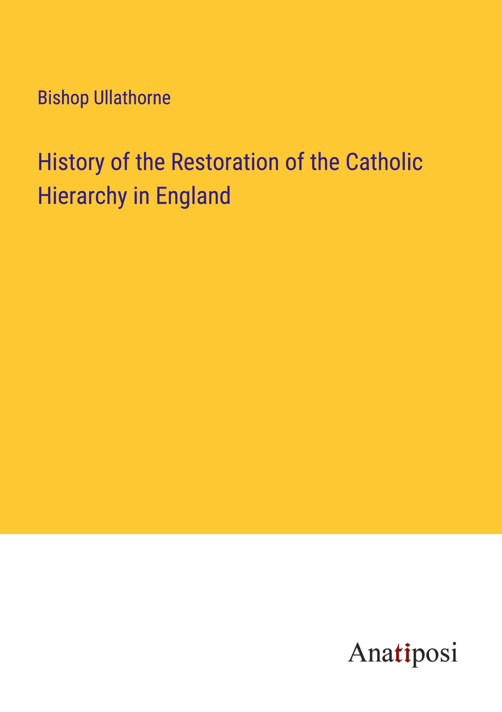 Vorderes Coverbild History of the Restoration of the Catholic Hierarchy in England