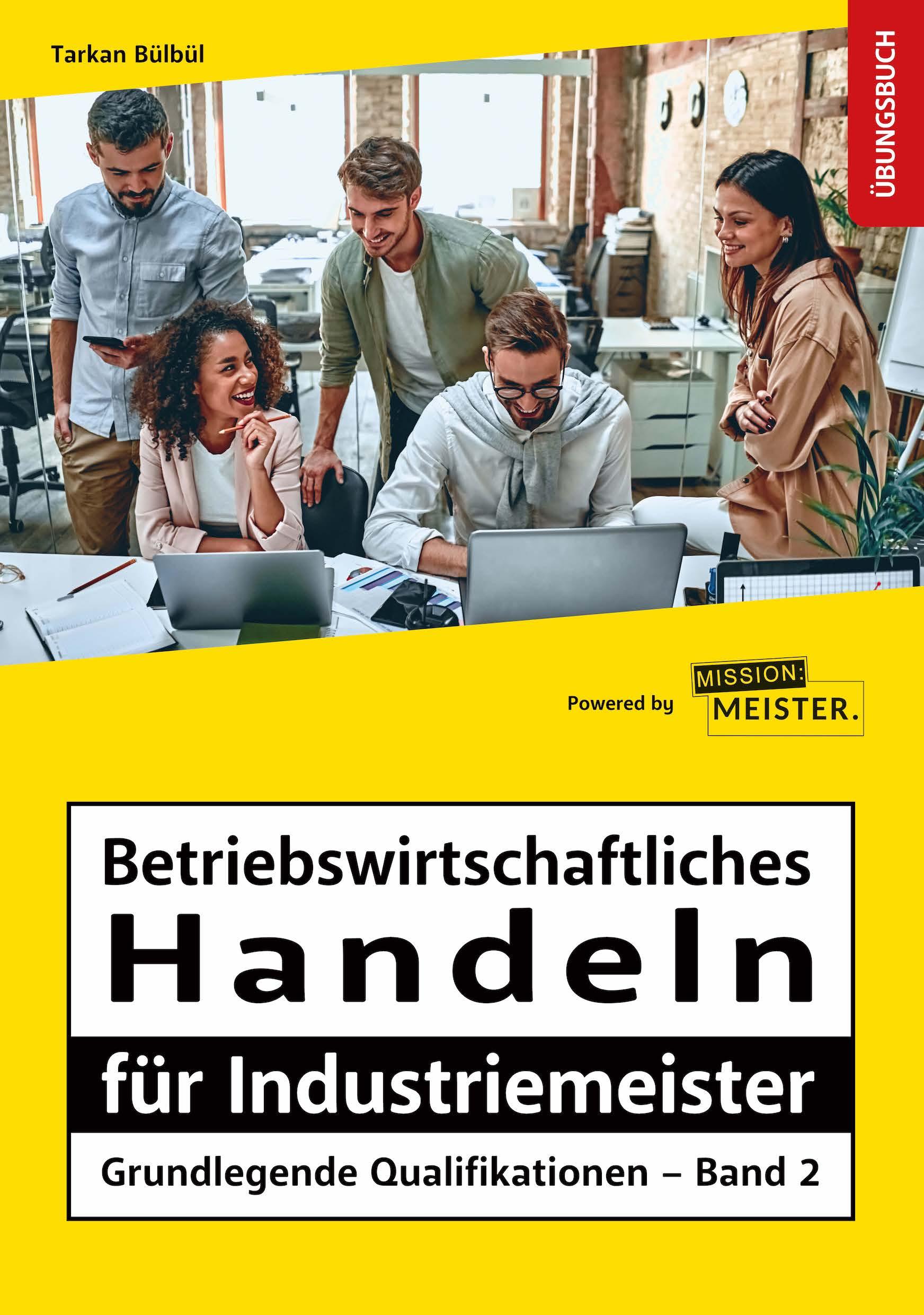 Vorderes Coverbild Betriebswirtschaftliches Handeln für Industriemeister - Grundlegende Qualifikationen - Übungsbuch