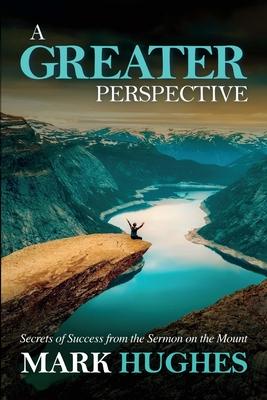 Vorderes Coverbild A Greater Perspective: Secrets of Success from the Sermon on the Mount