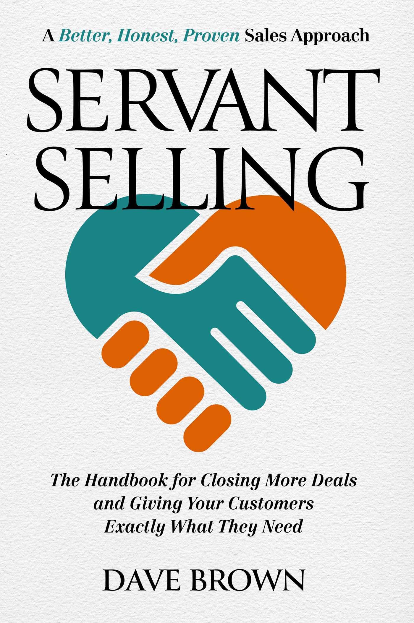 Vorderes Coverbild Servant Selling: The Handbook for Closing More Deals and Giving Your Customers Exactly What They Need