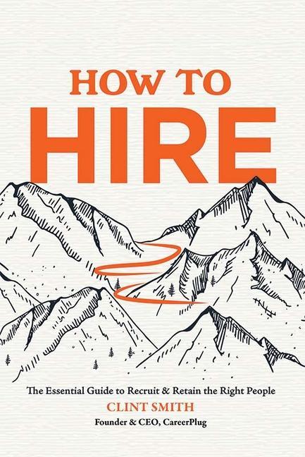 Vorderes Coverbild How to Hire: The Essential Guide to Recruit & Retain the Right People