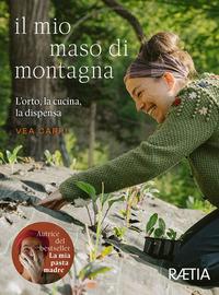 Vorderes Coverbild Il mio maso di montagna. L'orto, la cucina, la dispensa