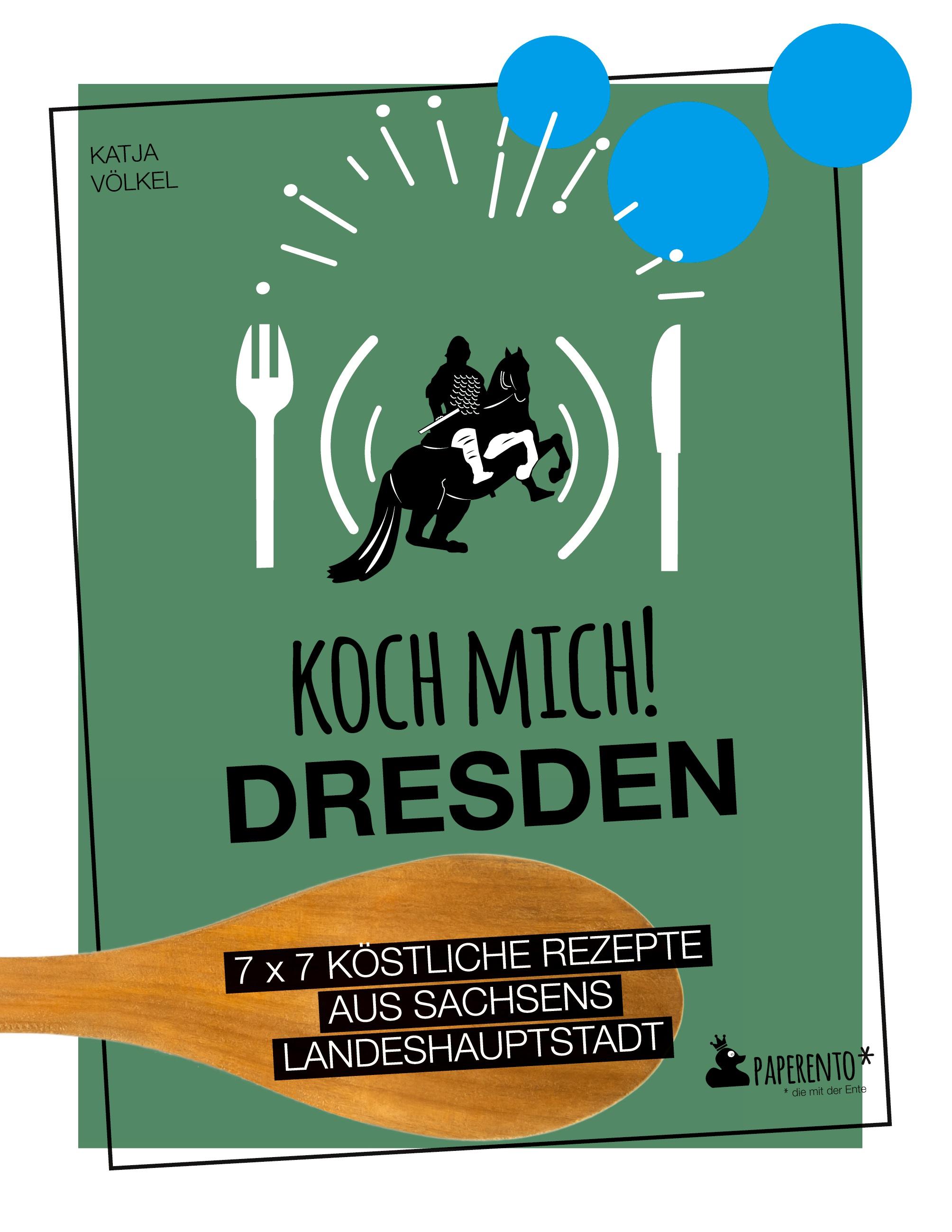 Vorderes Coverbild Koch mich! Dresden - Das Kochbuch. 7 x 7 köstliche Rezepte aus Sachsens Landeshauptstadt