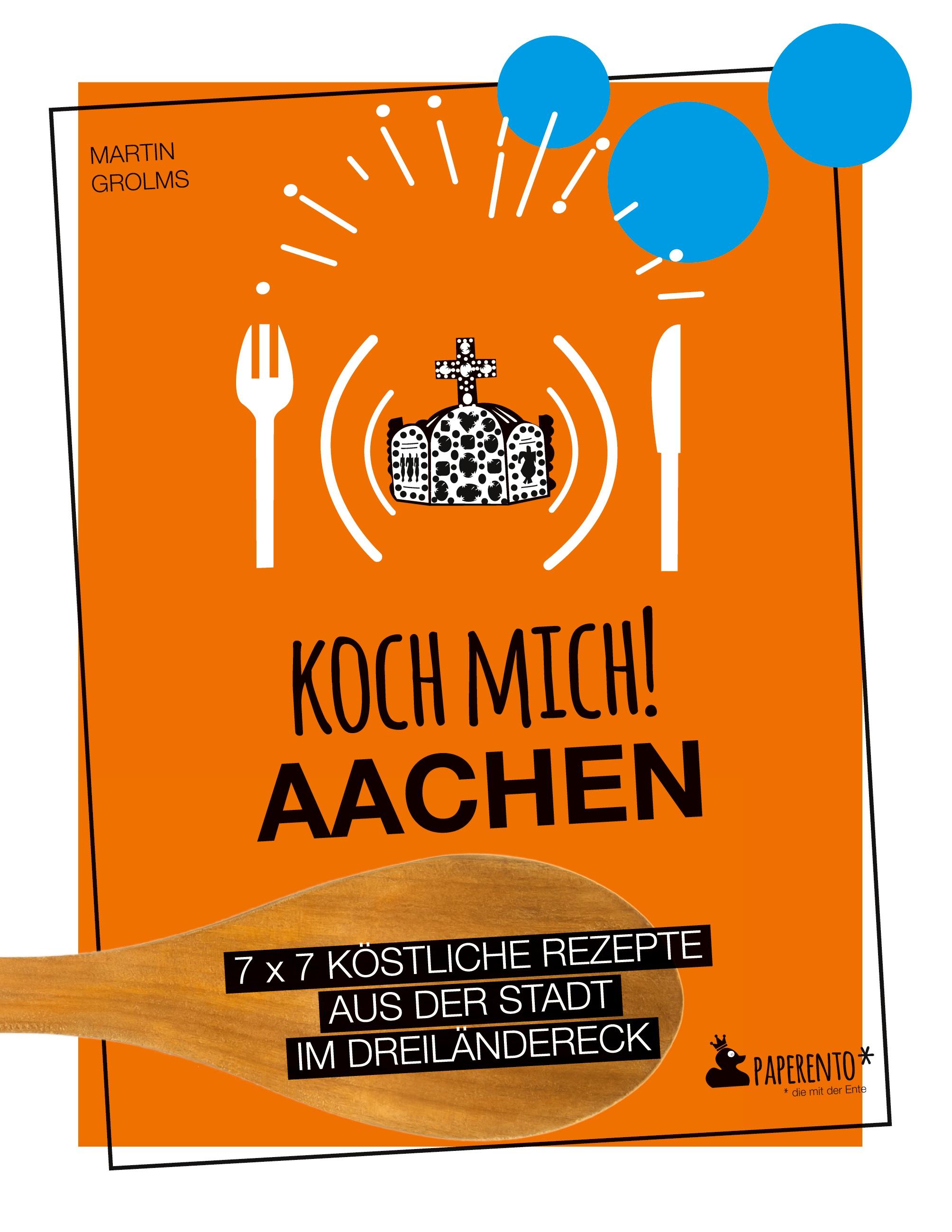 Vorderes Coverbild Koch mich! Aachen - Kochbuch. 7 x 7 köstliche Rezepte aus der Stadt im Dreiländereck