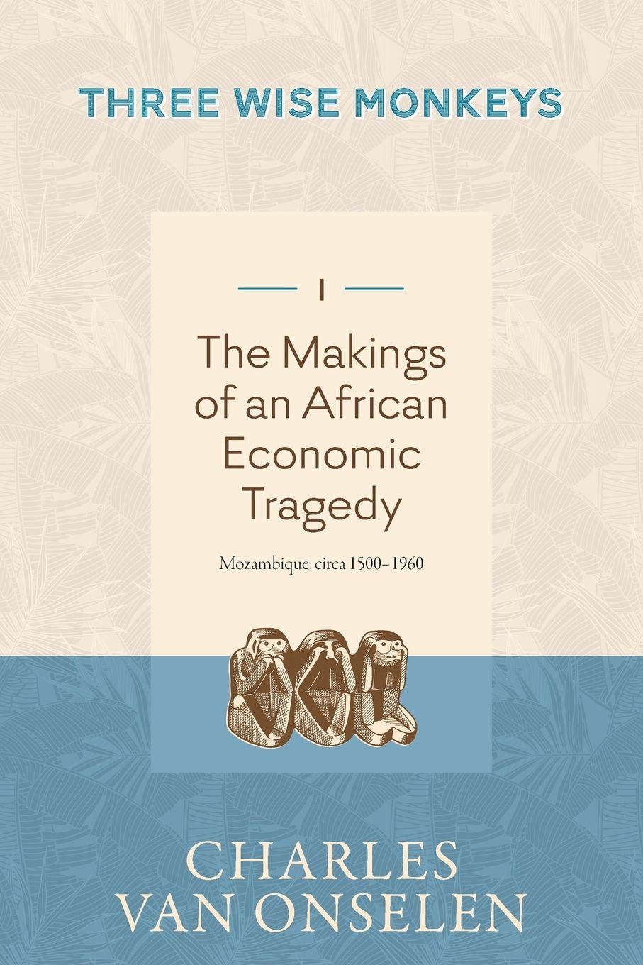 Vorderes Coverbild THE MAKINGS OF AN AFRICAN ECONOMIC TRAGEDY - Volume 1/Three Wise Monkeys