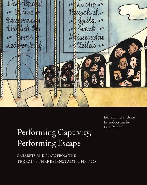 Vorderes Coverbild Performing Captivity, Performing Escape - Cabarets and Plays from the Terezin/Theresienstadt Ghetto