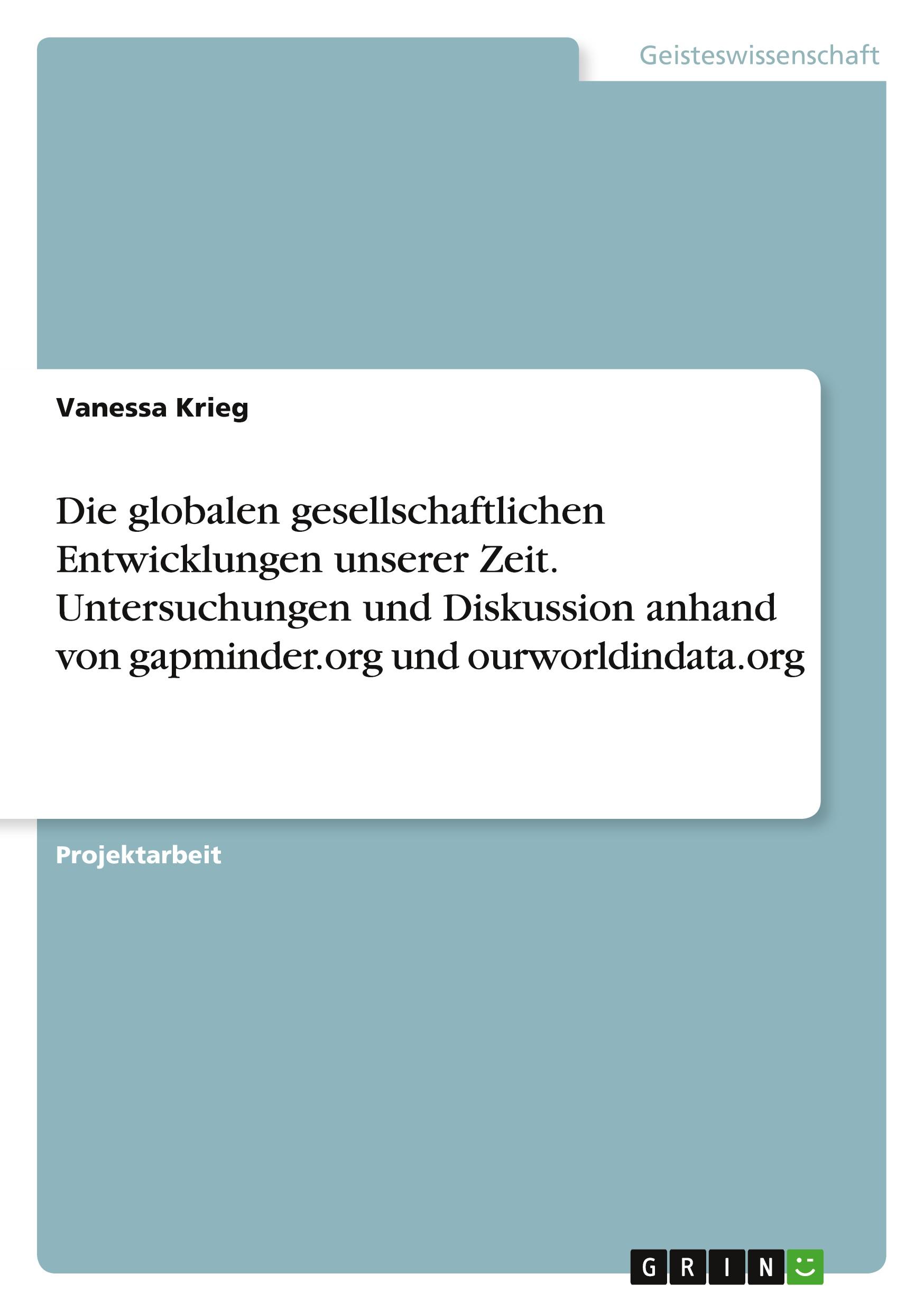 Vorderes Coverbild Die globalen gesellschaftlichen Entwicklungen unserer Zeit. Untersuchungen und Diskussion anhand von gapminder.org und ourworldindata.org