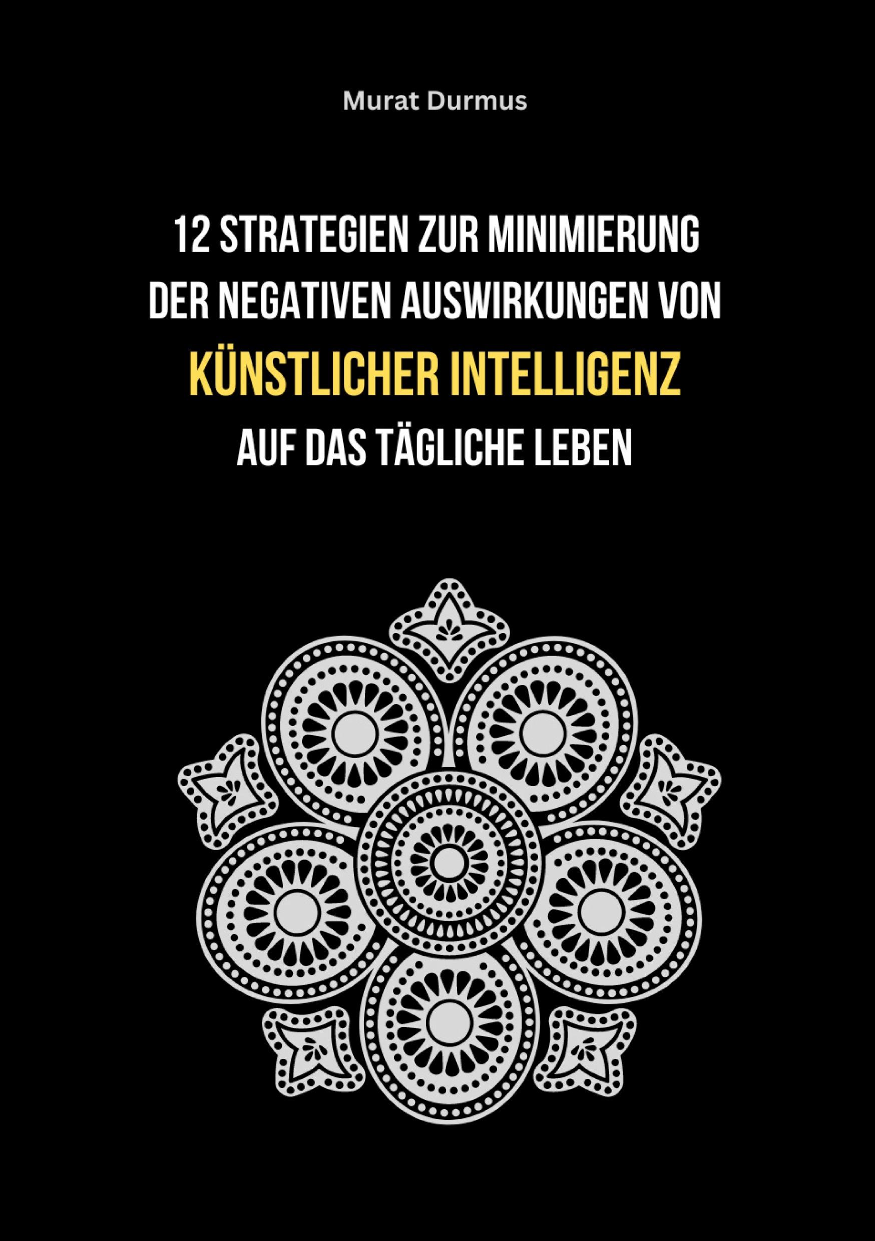 Vorderes Coverbild 12 Strategien zur Minimierung der negativen Auswirkungen von künstlicher Intelligenz auf das tägliche Leben