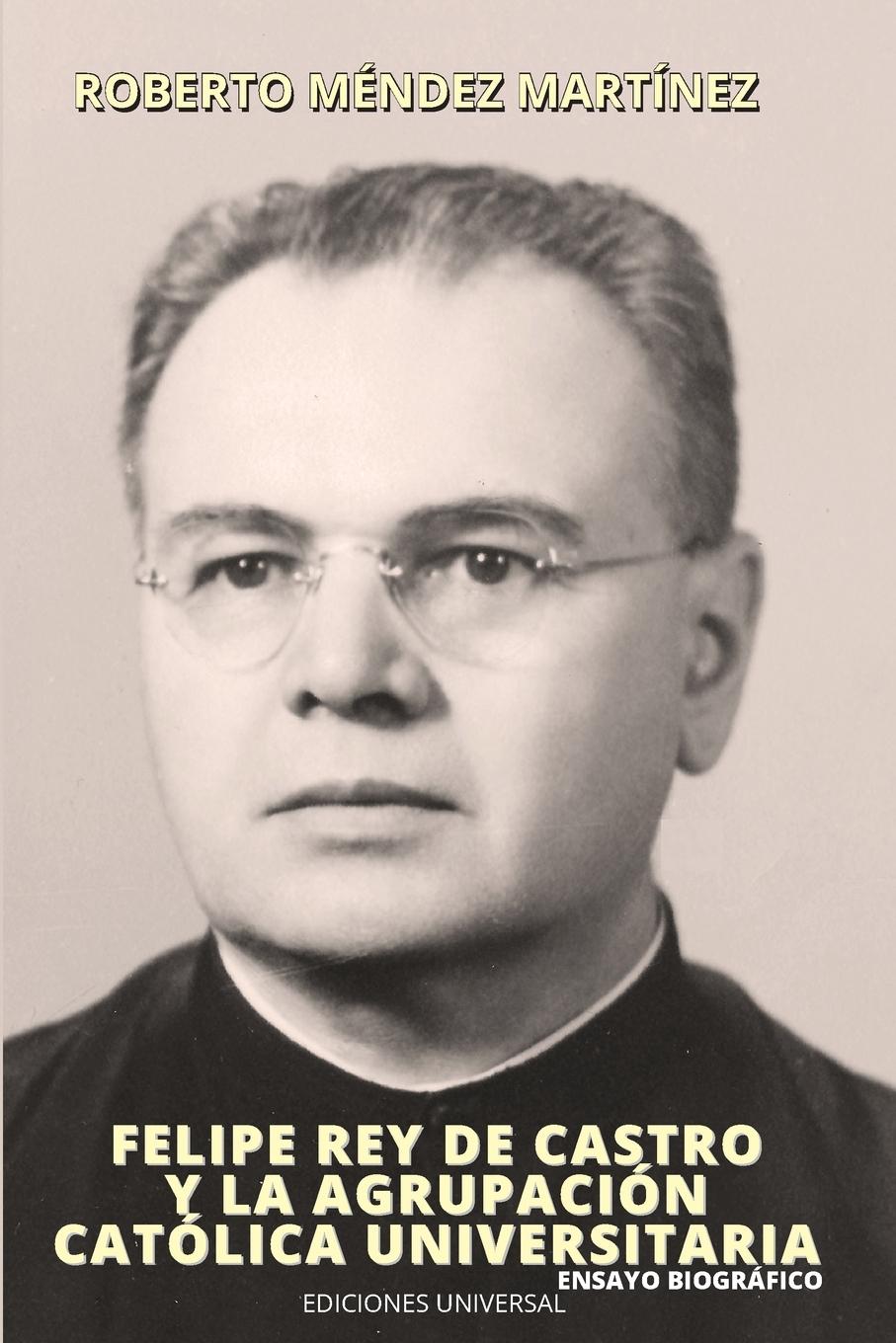 Vorderes Coverbild FELIPE REY DE CASTRO Y LA AGRUPACIÓN CATÓLICA UNIVERSITARIO. Ensayo biográfico.