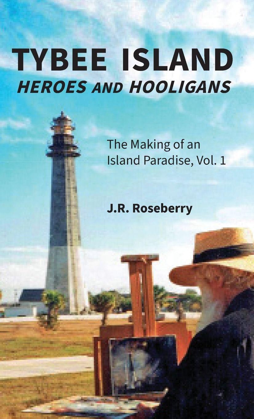 Vorderes Coverbild Tybee Island Heroes and Hooligans; The Making of an Island Paradise, Vol. 1