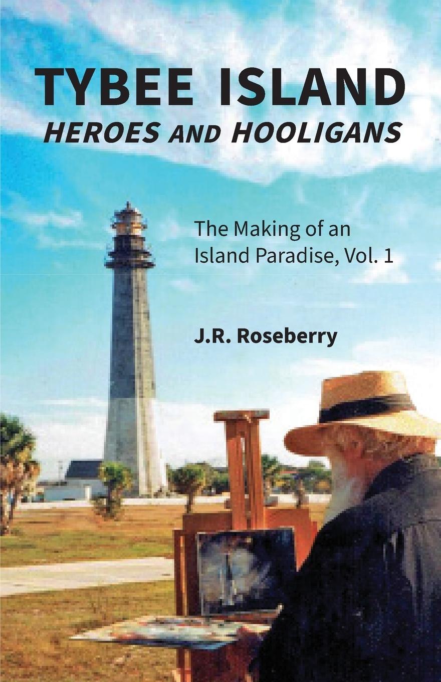 Vorderes Coverbild Tybee Island Heroes and Hooligans; The Making of an Island Paradise, Vol. 1