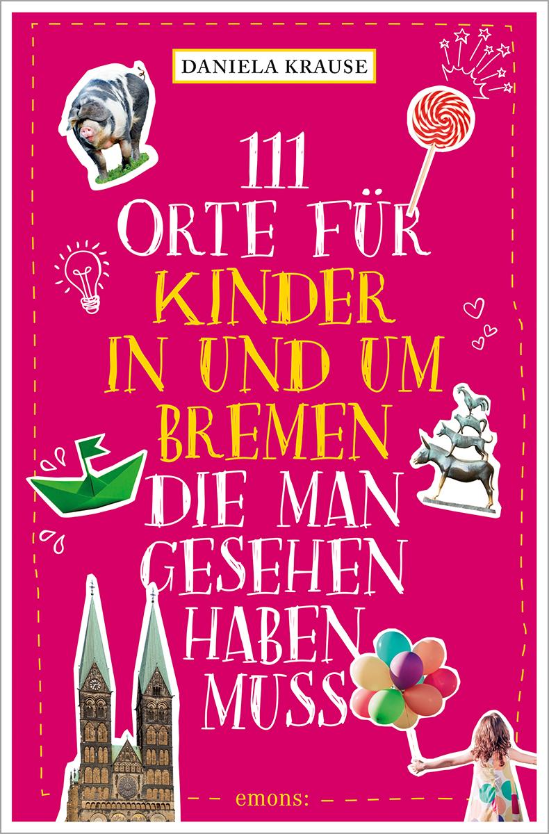 Vorderes Coverbild 111 Orte für Kinder in und um Bremen, die man gesehen haben muss