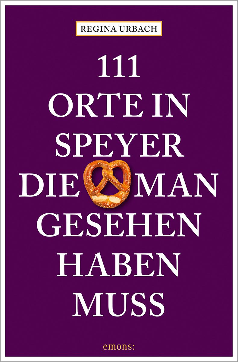 Vorderes Coverbild 111 Orte in Speyer, die man gesehen haben muss