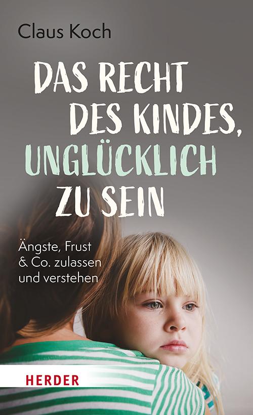 Vorderes Coverbild Das Recht des Kindes, unglücklich zu sein